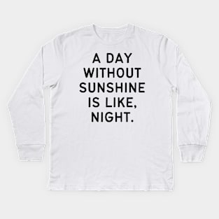 A day without sunshine is like, night Kids Long Sleeve T-Shirt